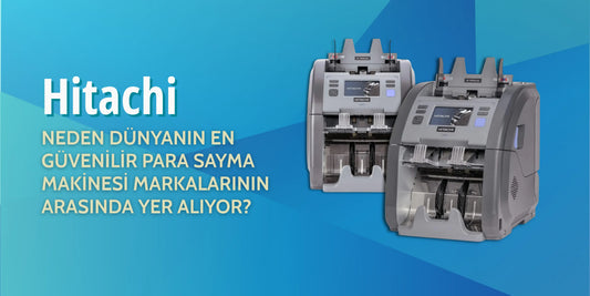 Hitachi Para Sayma Makineleri Neden Dünyanın En Güvenilir Markaları Arasında Yer Alıyor?