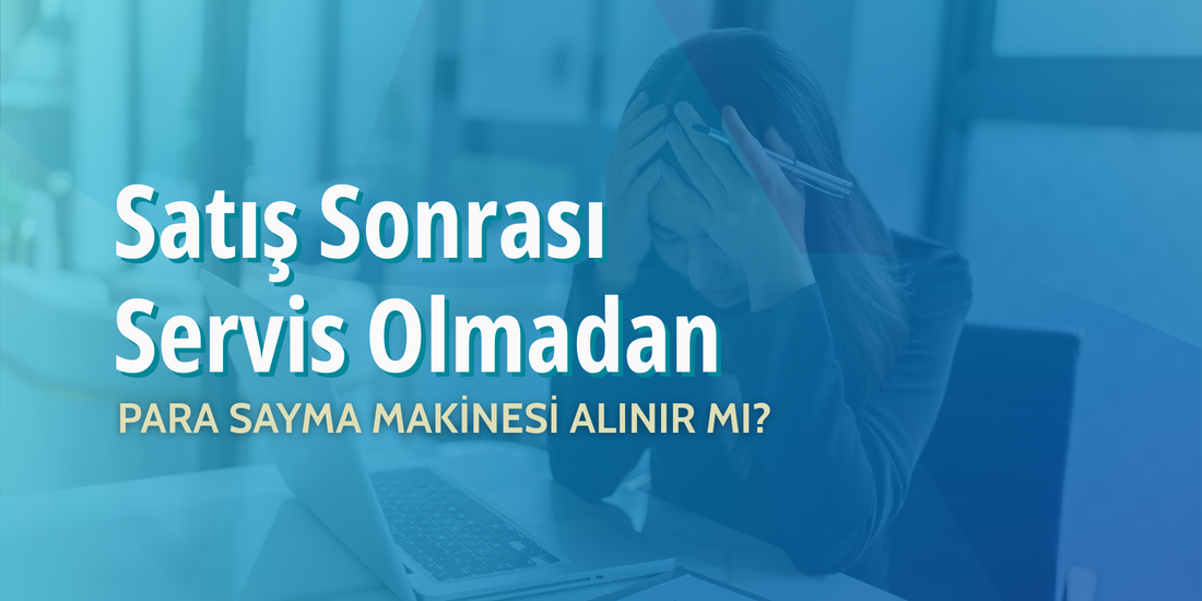 Satış Sonrası Servis Olmadan Para Sayma Makinesi Alınır Mı?